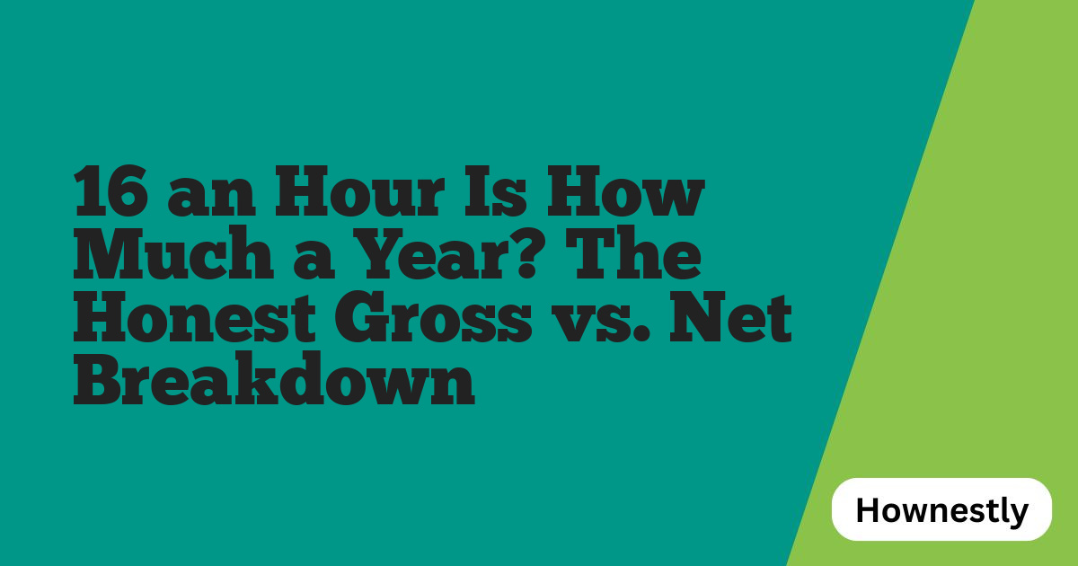 16 an Hour Is How Much a Year? The Honest Gross vs. Net Breakdown