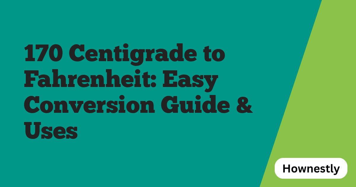 170 Centigrade to Fahrenheit: Easy Conversion Guide & Uses