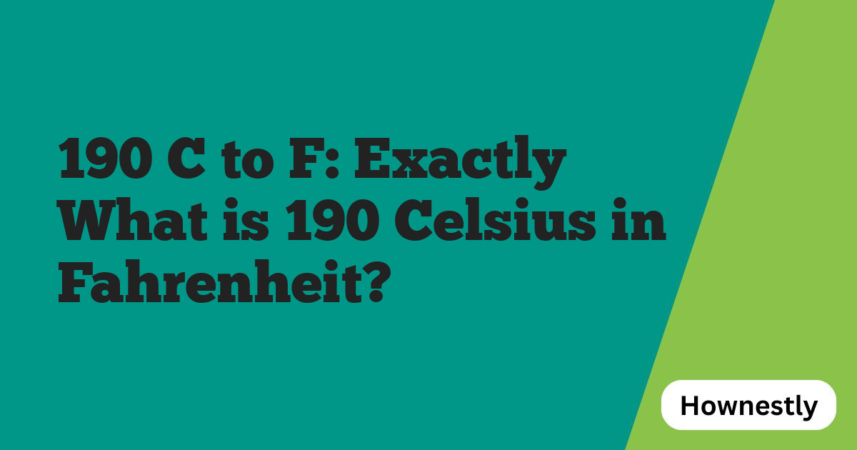 190 C to F: Exactly What is 190 Celsius in Fahrenheit?
