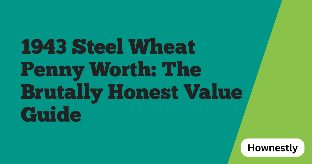 1943 Steel Wheat Penny Worth: The Brutally Honest Value Guide