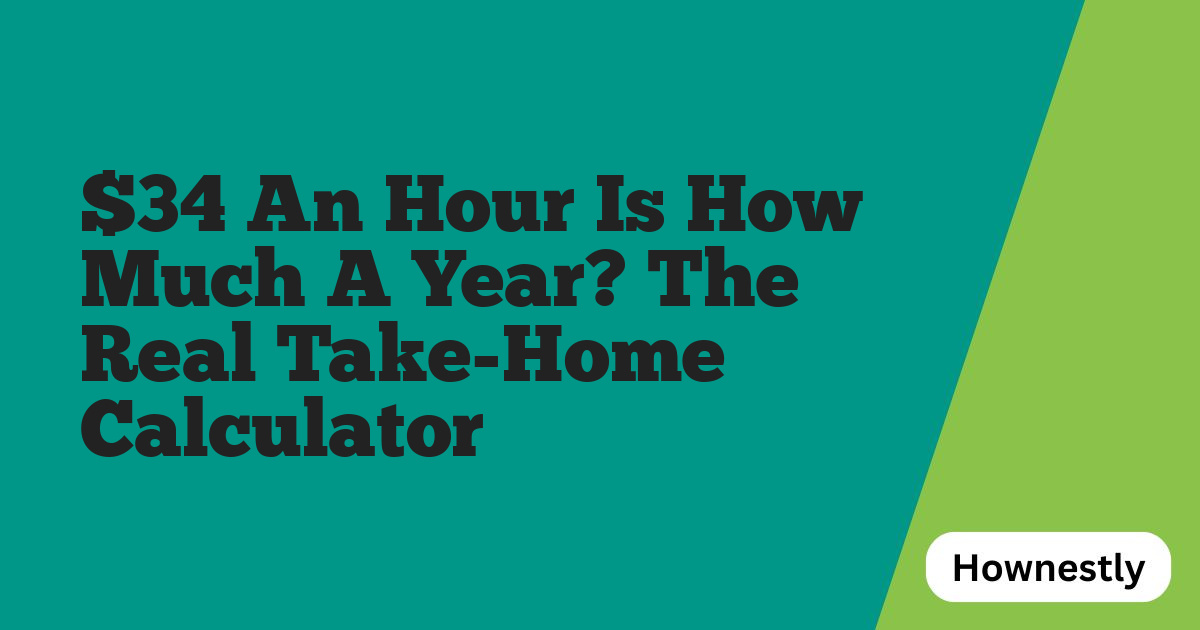 $34 An Hour Is How Much A Year? The Real Take-Home Calculator