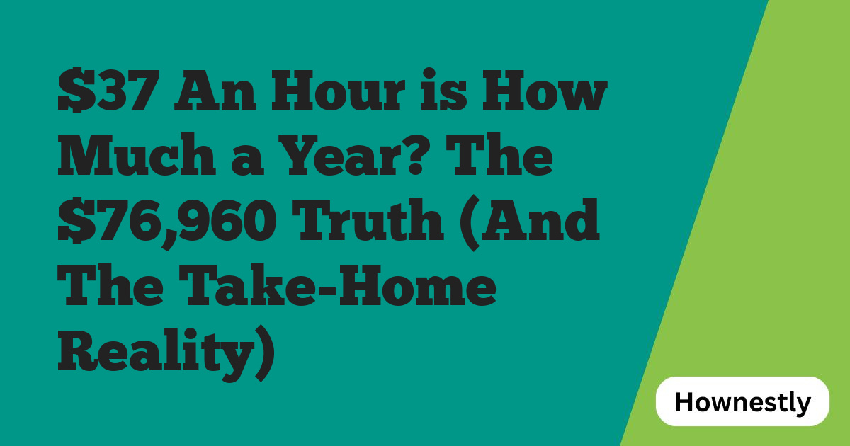 $37 An Hour is How Much a Year? The $76,960 Truth (And The Take-Home Reality)