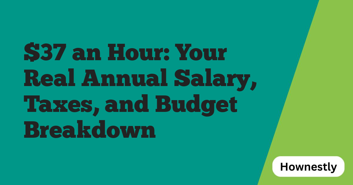 $37 an Hour: Your Real Annual Salary, Taxes, and Budget Breakdown