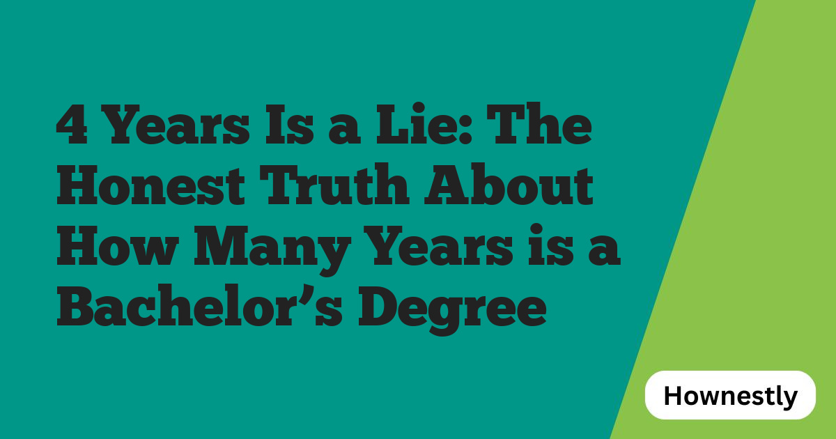 4 Years Is a Lie: The Honest Truth About How Many Years is a Bachelor’s Degree