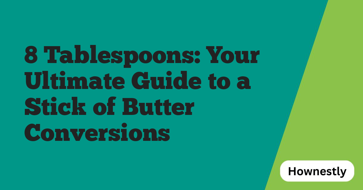 8 Tablespoons: Your Ultimate Guide to a Stick of Butter Conversions