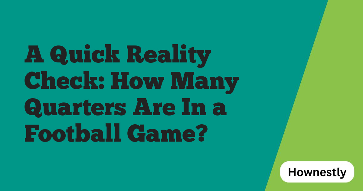 A Quick Reality Check: How Many Quarters Are In a Football Game?