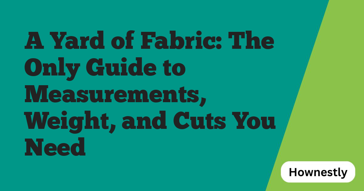 A Yard of Fabric: The Only Guide to Measurements, Weight, and Cuts You Need