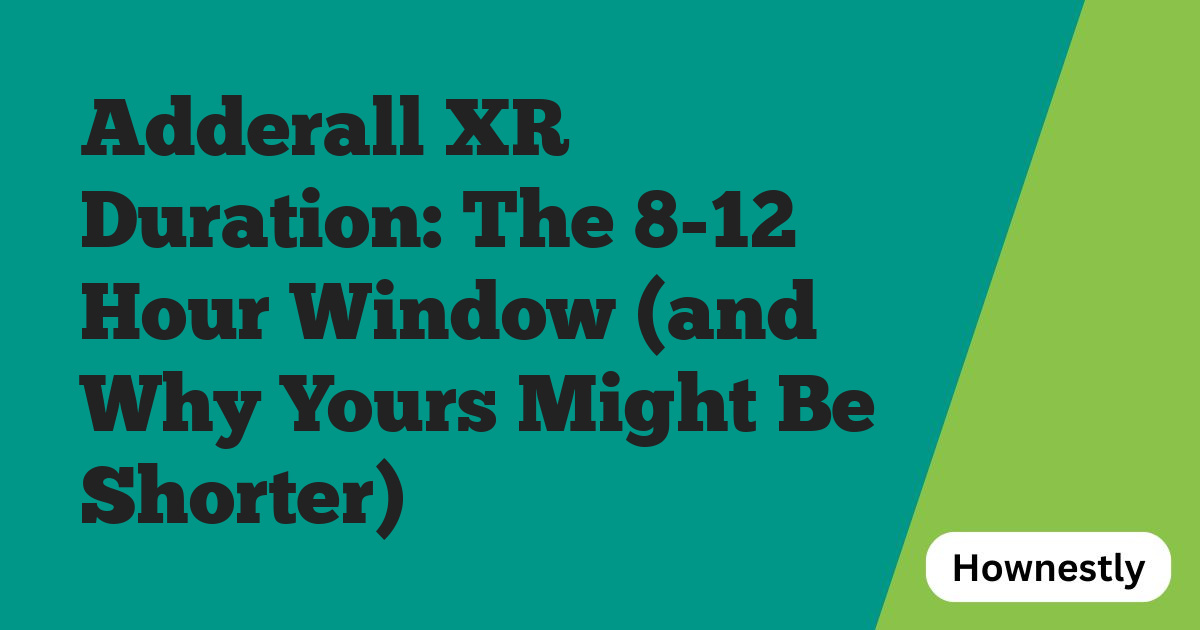 Adderall XR Duration: The 8-12 Hour Window (and Why Yours Might Be Shorter)