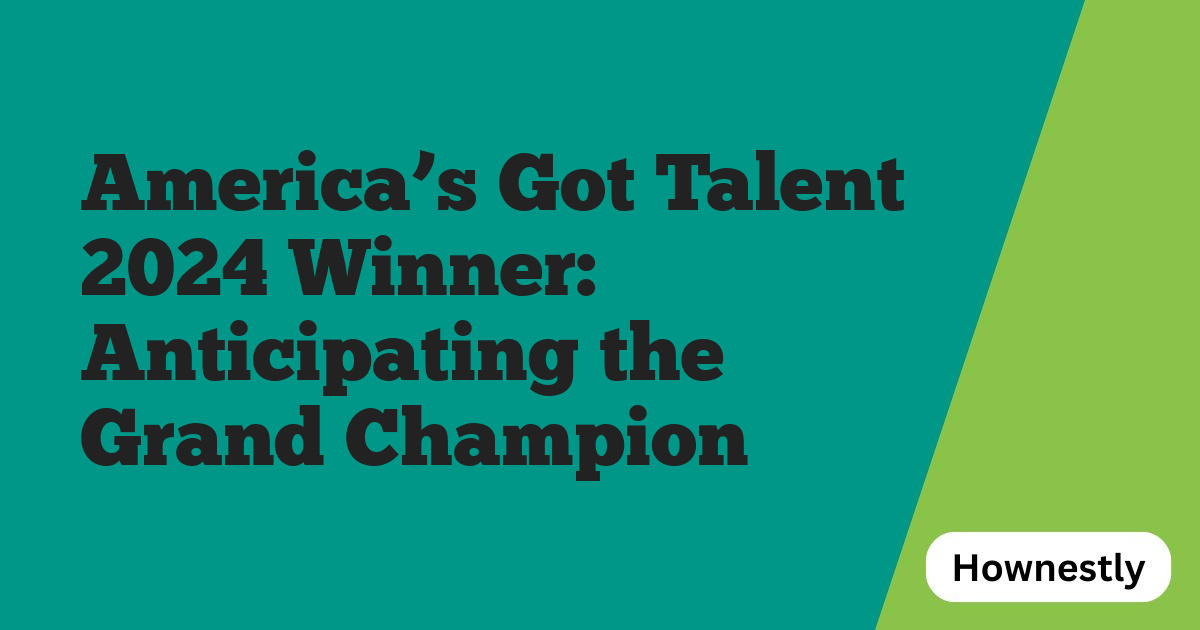 America’s Got Talent 2024 Winner: Anticipating the Grand Champion