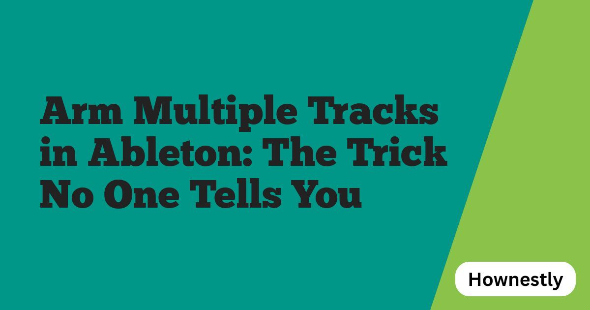Arm Multiple Tracks in Ableton: The Trick No One Tells You