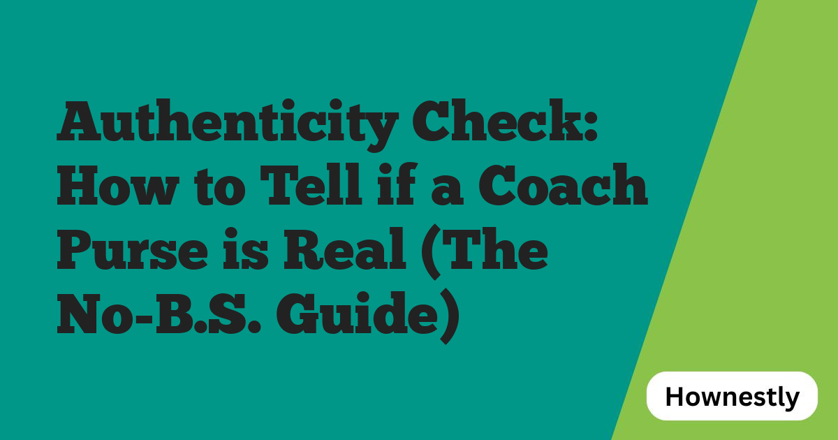 Authenticity Check: How to Tell if a Coach Purse is Real (The No-B.S. Guide)
