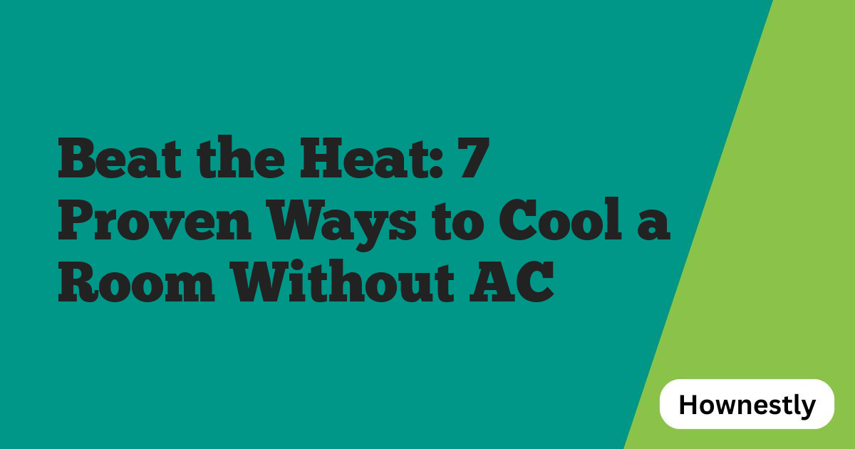 Beat the Heat: 7 Proven Ways to Cool a Room Without AC