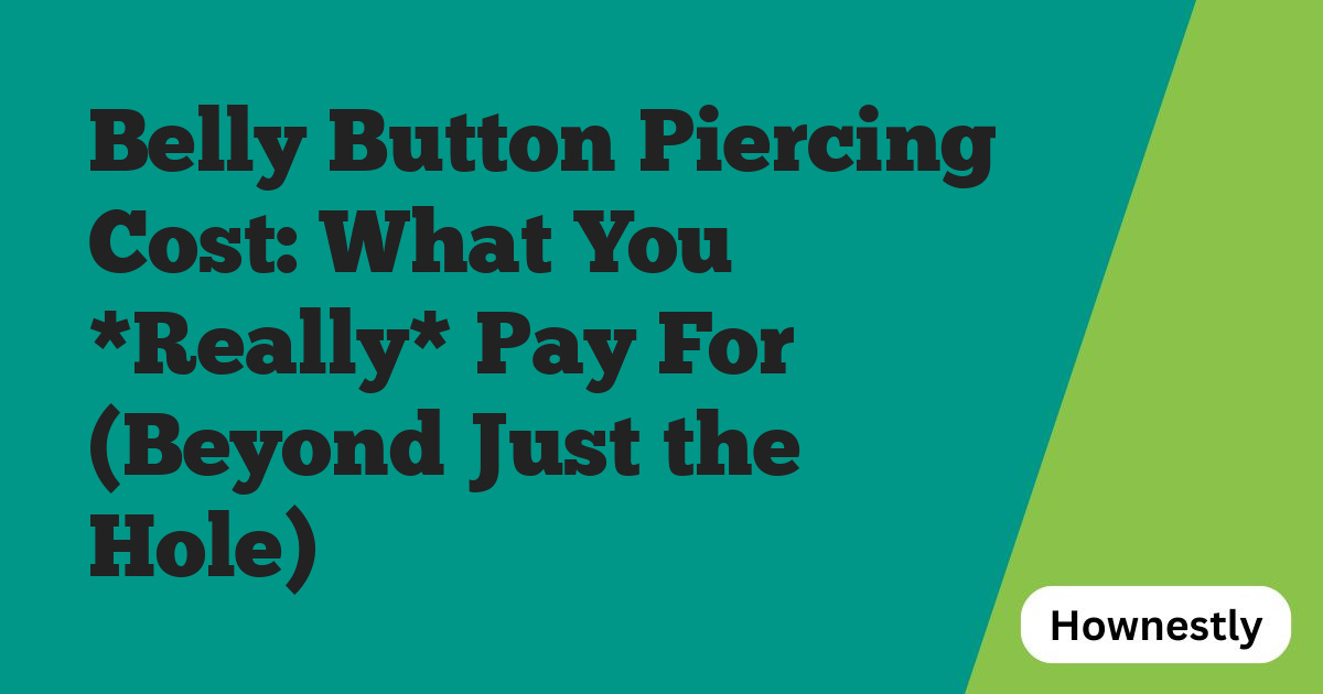 Belly Button Piercing Cost: What You *Really* Pay For (Beyond Just the Hole)