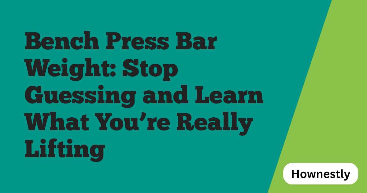 Bench Press Bar Weight: Stop Guessing and Learn What You’re Really Lifting