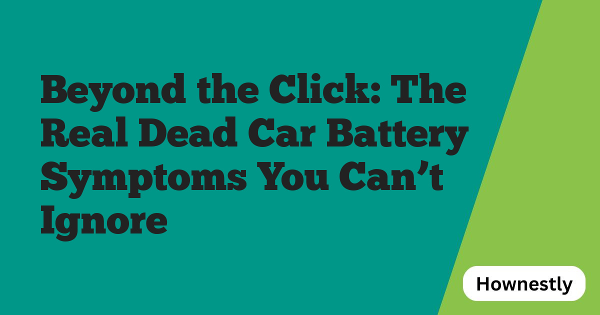 Beyond the Click: The Real Dead Car Battery Symptoms You Can’t Ignore