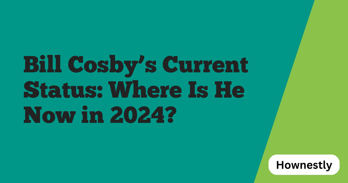 Bill Cosby’s Current Status: Where Is He Now in 2024?