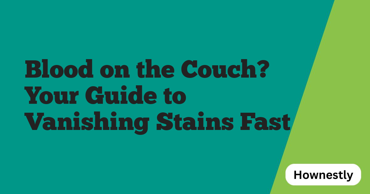 Blood on the Couch? Your Guide to Vanishing Stains Fast