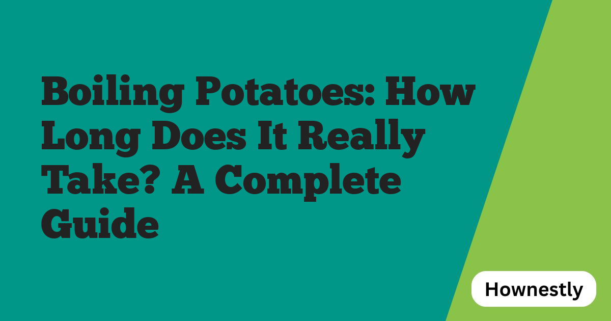 Boiling Potatoes: How Long Does It Really Take? A Complete Guide