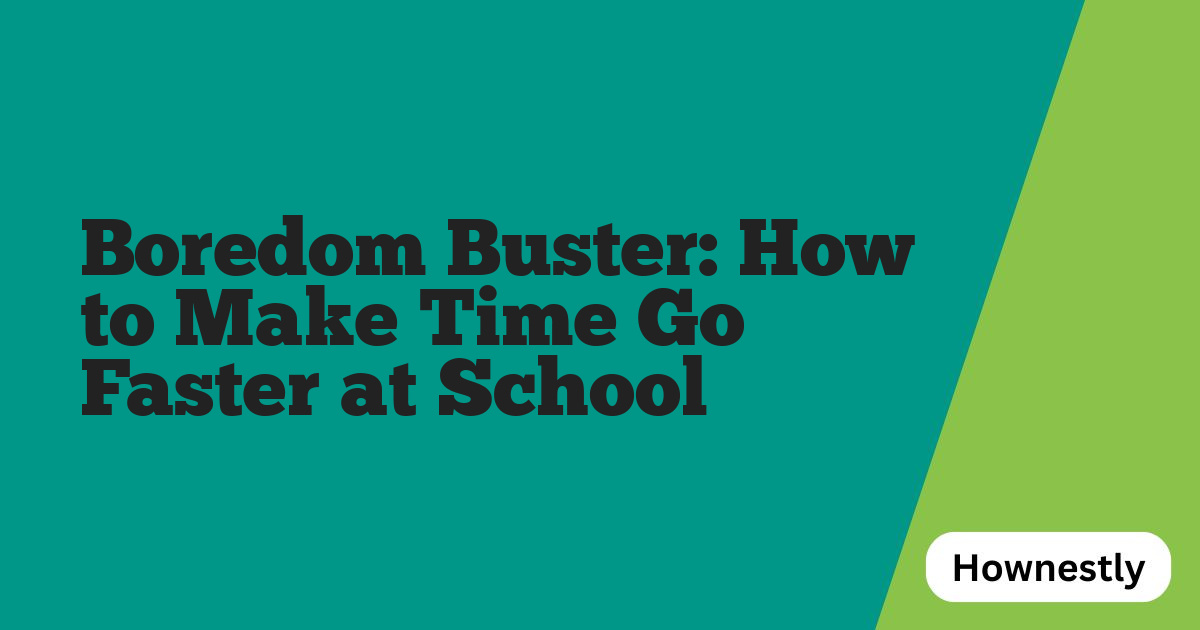 Boredom Buster: How to Make Time Go Faster at School
