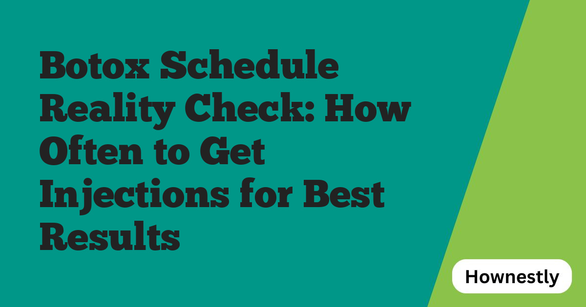 Botox Schedule Reality Check: How Often to Get Injections for Best Results