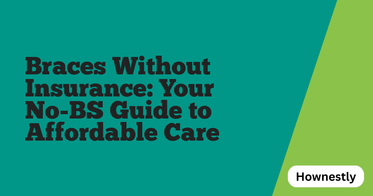 Braces Without Insurance: Your No-BS Guide to Affordable Care
