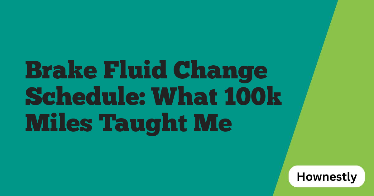 Brake Fluid Change Schedule: What 100k Miles Taught Me