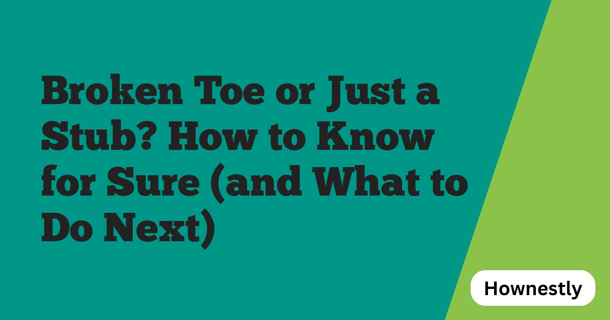 Broken Toe or Just a Stub? How to Know for Sure (and What to Do Next)
