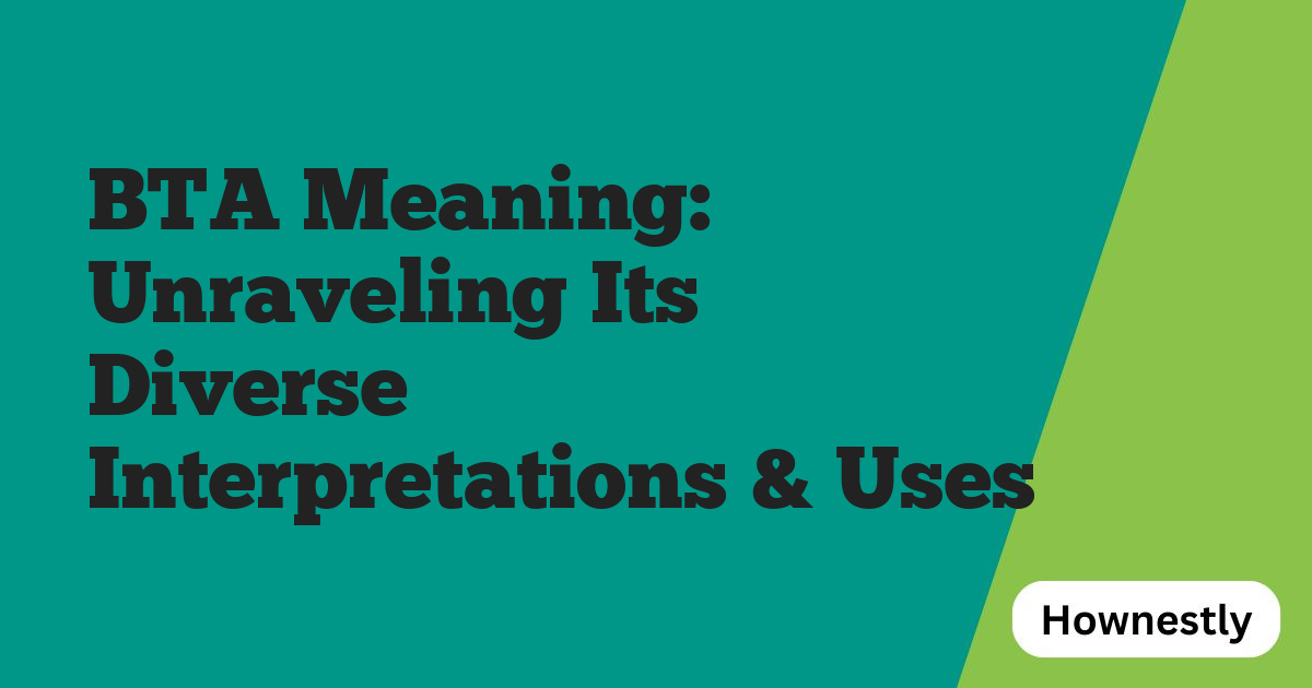 BTA Meaning: Unraveling Its Diverse Interpretations & Uses