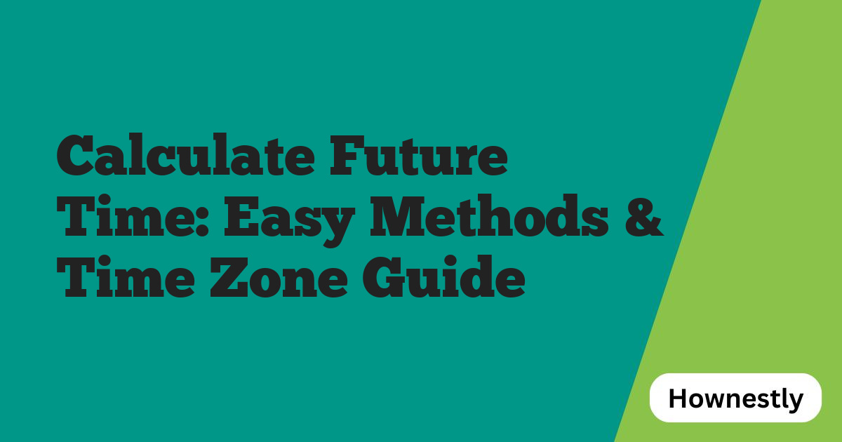 Calculate Future Time: Easy Methods & Time Zone Guide