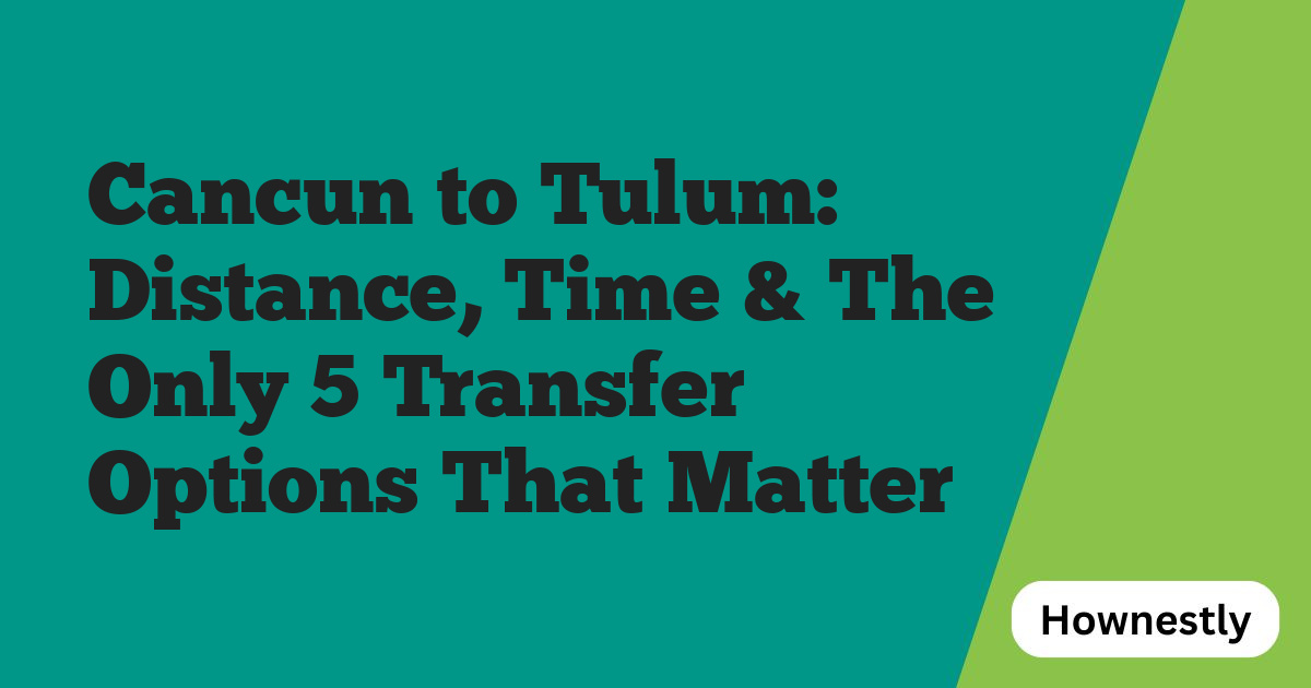 Cancun to Tulum: Distance, Time & The Only 5 Transfer Options That Matter