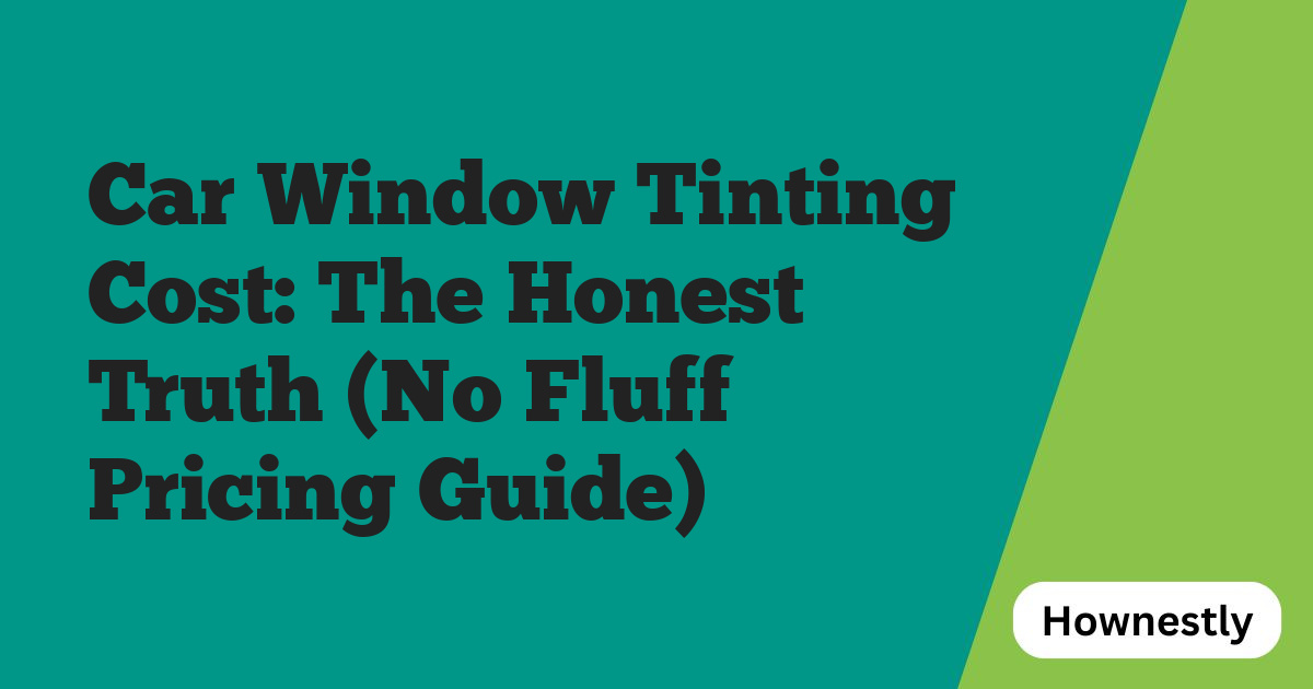 Car Window Tinting Cost: The Honest Truth (No Fluff Pricing Guide)
