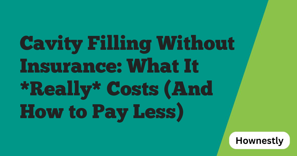 Cavity Filling Without Insurance: What It *Really* Costs (And How to Pay Less)