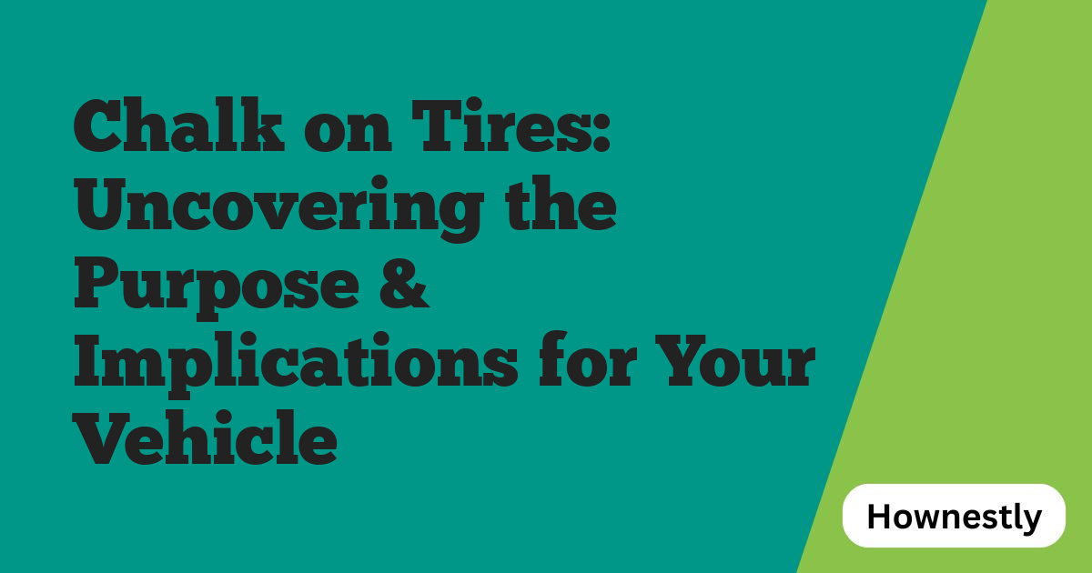 Chalk on Tires: Uncovering the Purpose & Implications for Your Vehicle