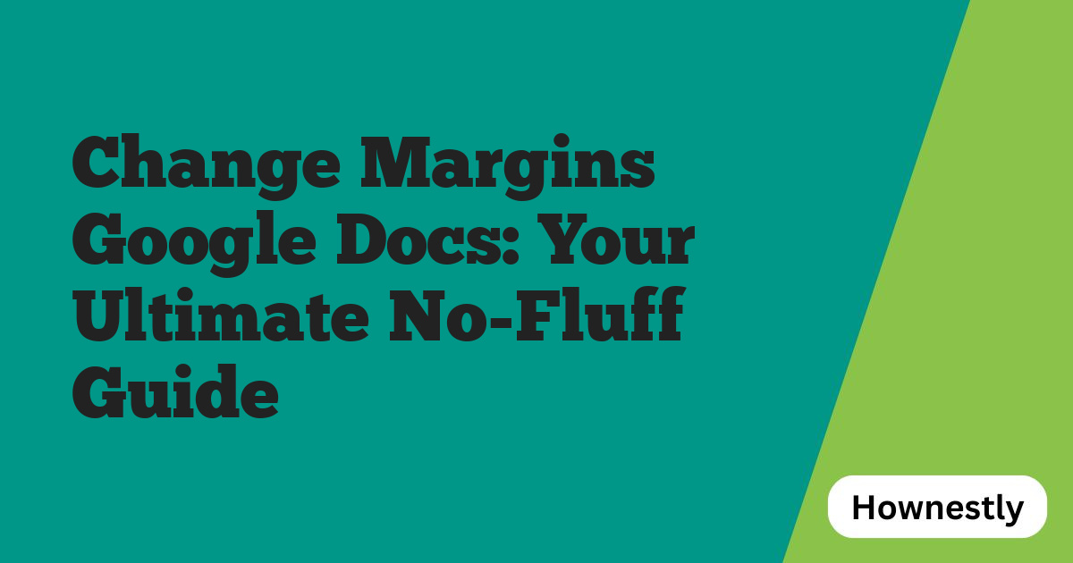 Change Margins Google Docs: Your Ultimate No-Fluff Guide