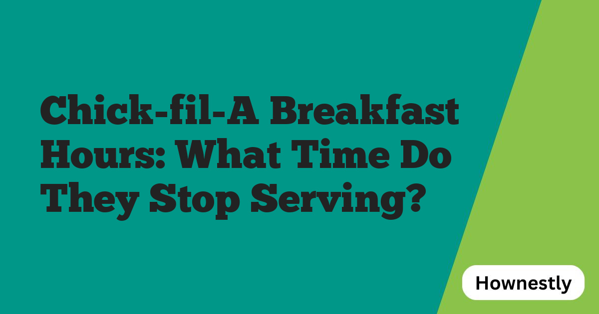 Chick-fil-A Breakfast Hours: What Time Do They Stop Serving?