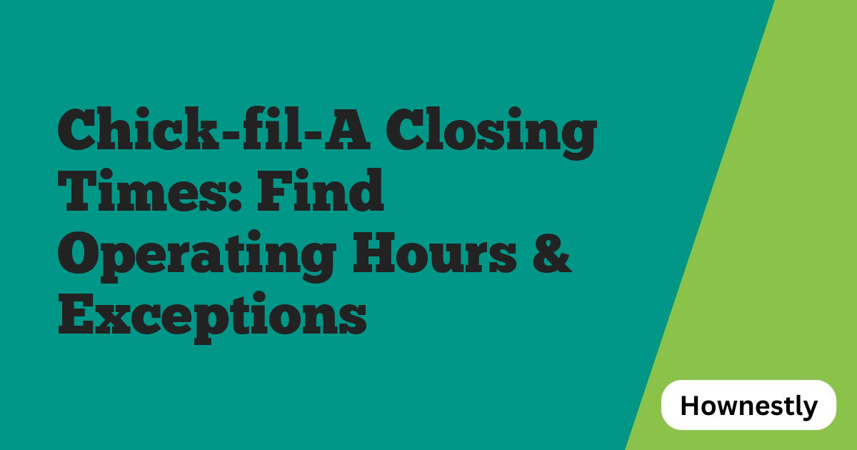 Chick-fil-A Closing Times: Find Operating Hours & Exceptions