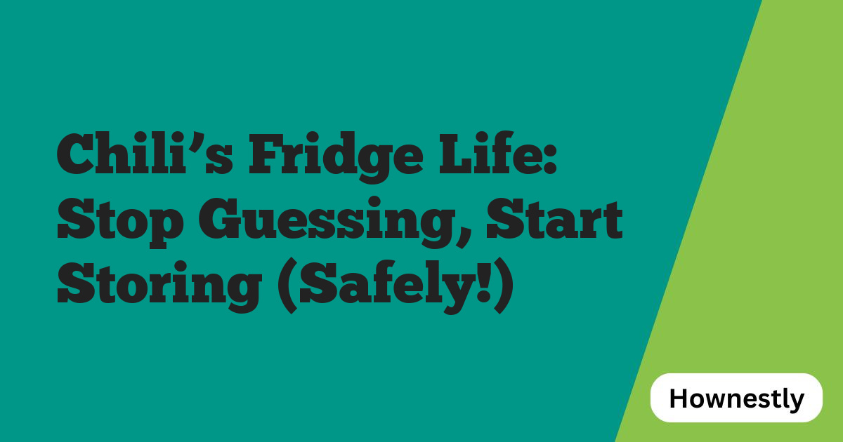 Chili’s Fridge Life: Stop Guessing, Start Storing (Safely!)