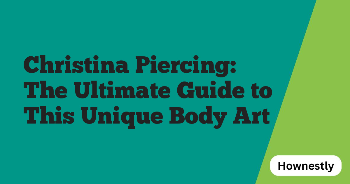 Christina Piercing: The Ultimate Guide to This Unique Body Art
