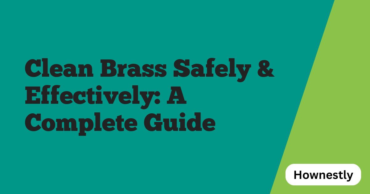 Clean Brass Safely & Effectively: A Complete Guide
