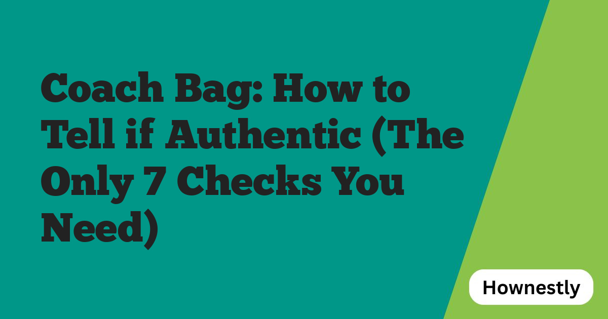 Coach Bag: How to Tell if Authentic (The Only 7 Checks You Need)