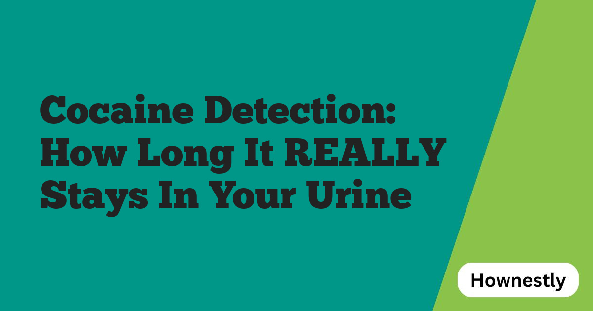 Cocaine Detection: How Long It REALLY Stays In Your Urine