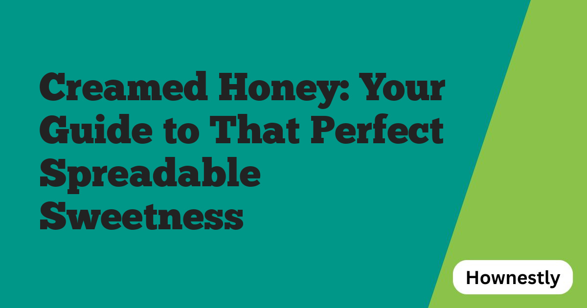 Creamed Honey: Your Guide to That Perfect Spreadable Sweetness