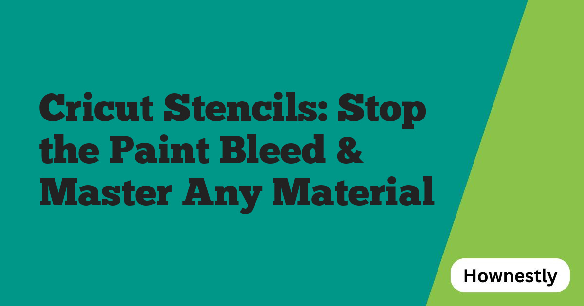 Cricut Stencils: Stop the Paint Bleed & Master Any Material