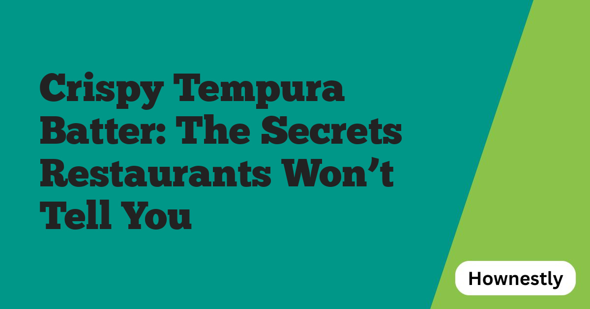 Crispy Tempura Batter: The Secrets Restaurants Won’t Tell You