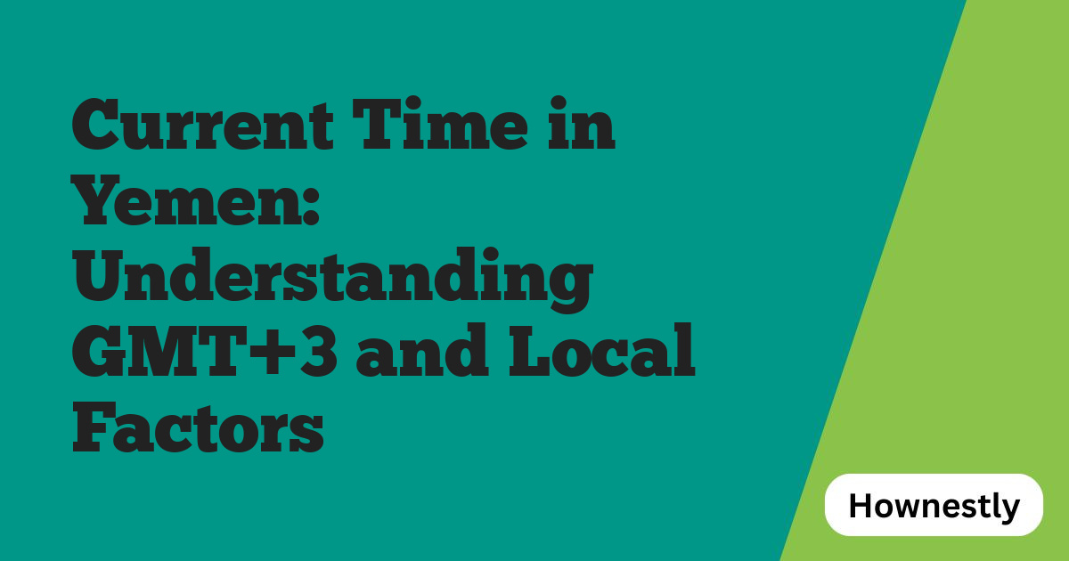 Current Time in Yemen: Understanding GMT+3 and Local Factors