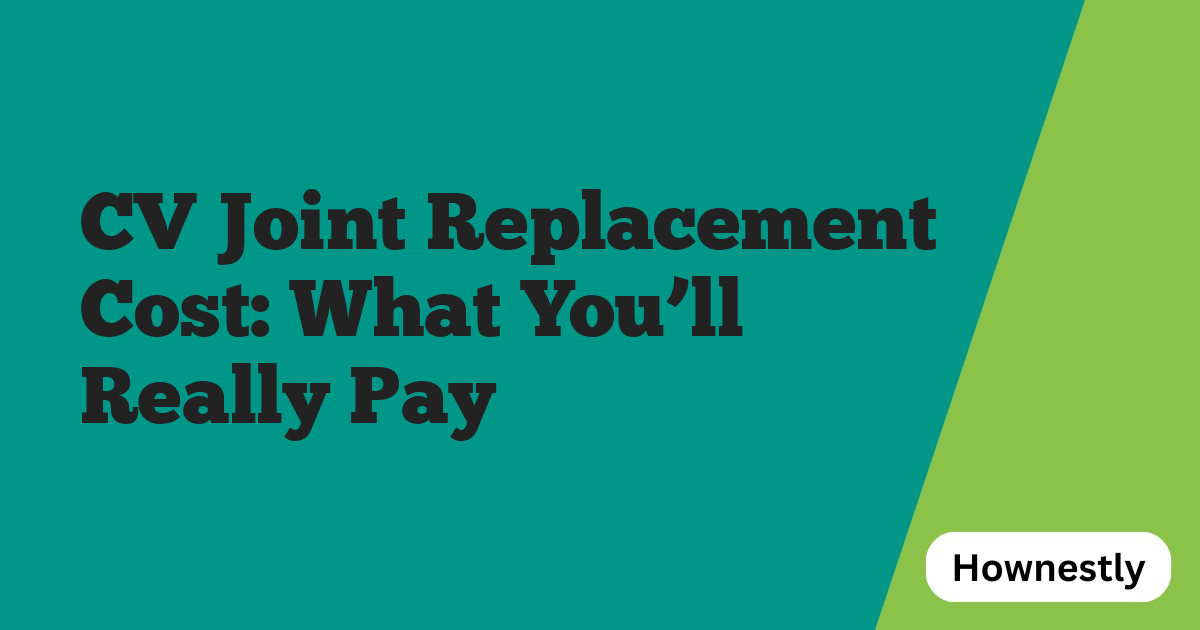 CV Joint Replacement Cost: What You’ll Really Pay