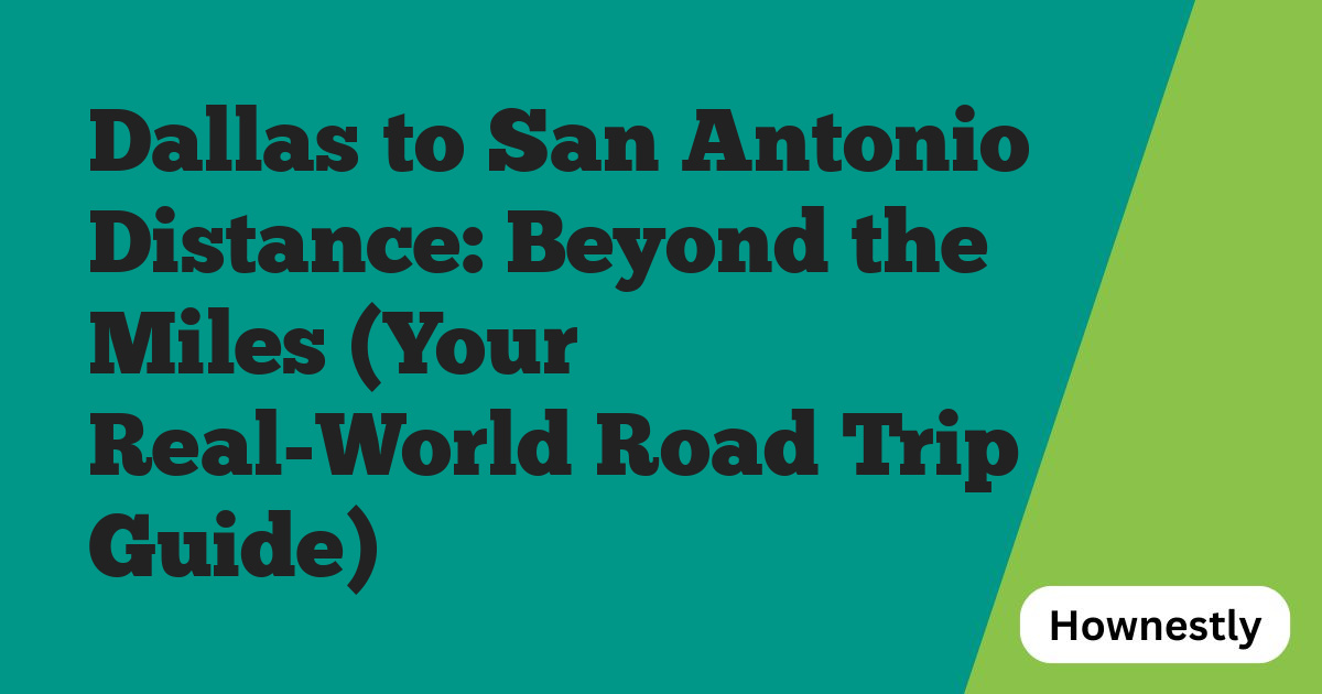Dallas to San Antonio Distance: Beyond the Miles (Your Real-World Road Trip Guide)