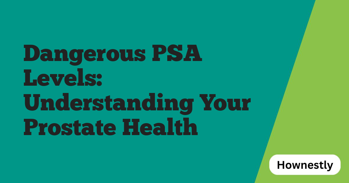 Dangerous PSA Levels: Understanding Your Prostate Health