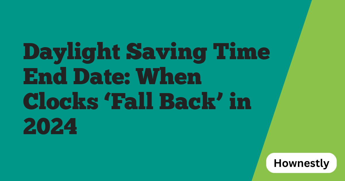 Daylight Saving Time End Date: When Clocks ‘Fall Back’ in 2024