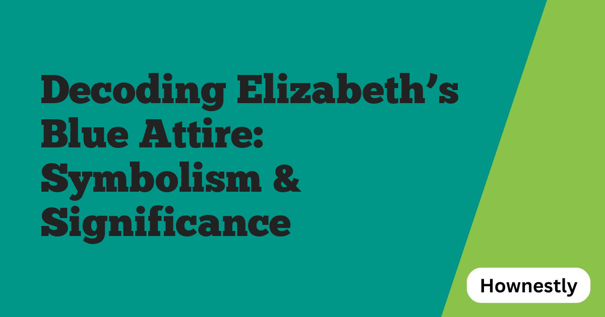 Decoding Elizabeth’s Blue Attire: Symbolism & Significance